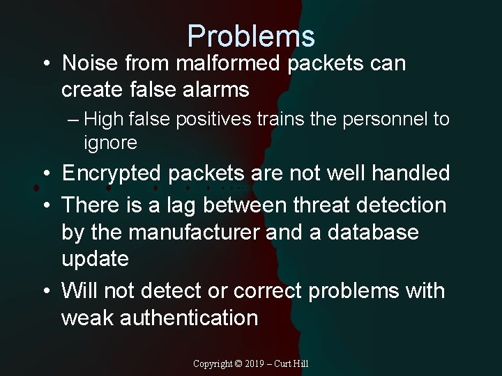 Problems • Noise from malformed packets can create false alarms – High false positives