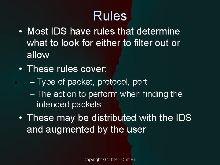 Rules • Most IDS have rules that determine what to look for either to