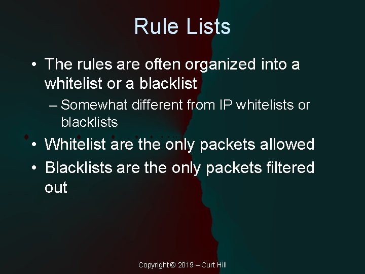 Rule Lists • The rules are often organized into a whitelist or a blacklist