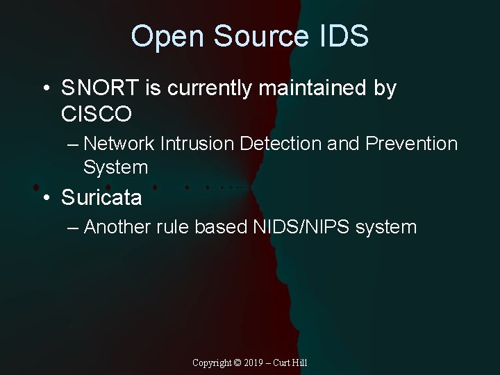Open Source IDS • SNORT is currently maintained by CISCO – Network Intrusion Detection