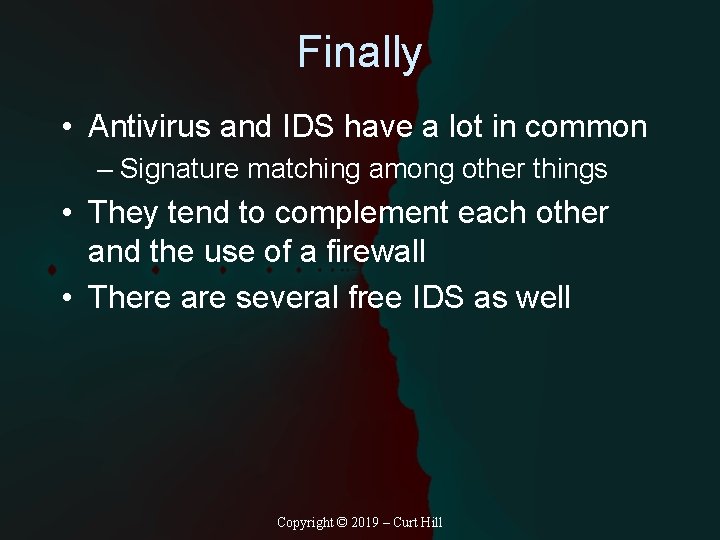 Finally • Antivirus and IDS have a lot in common – Signature matching among