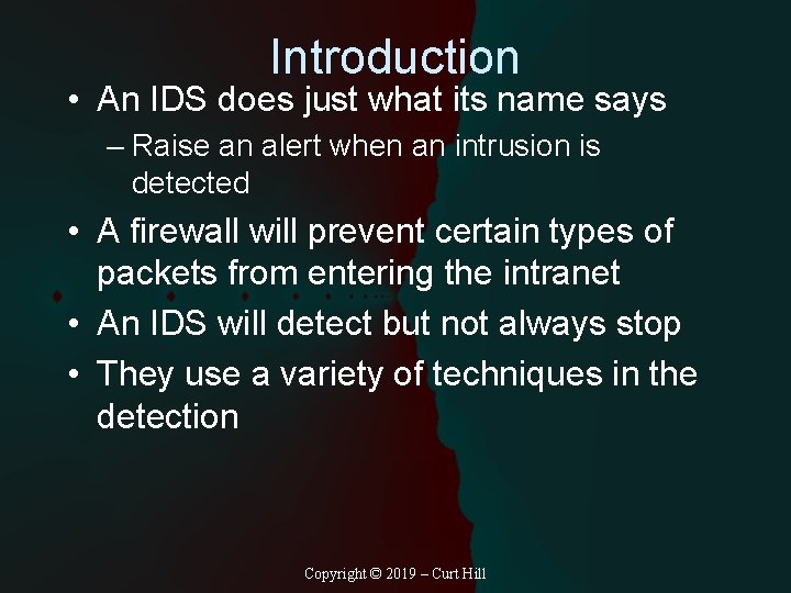 Introduction • An IDS does just what its name says – Raise an alert