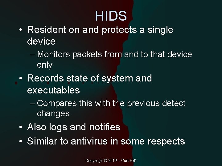 HIDS • Resident on and protects a single device – Monitors packets from and