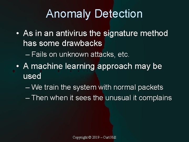 Anomaly Detection • As in an antivirus the signature method has some drawbacks –