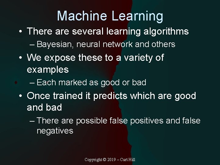 Machine Learning • There are several learning algorithms – Bayesian, neural network and others