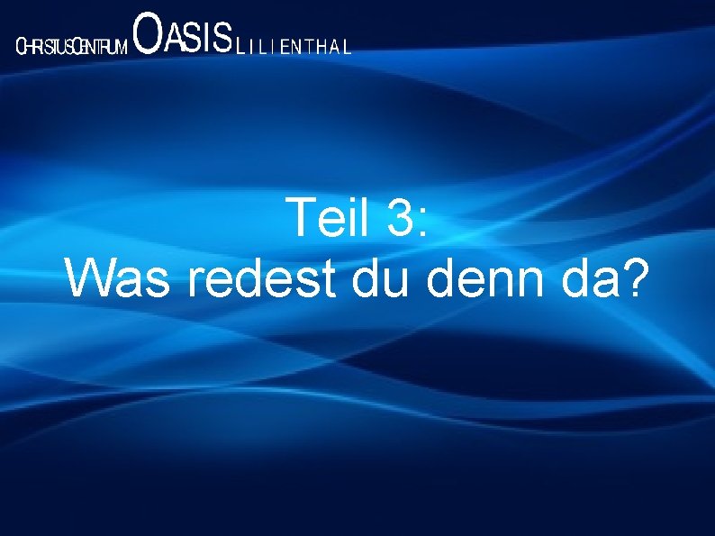 Teil 3: Was redest du denn da? 