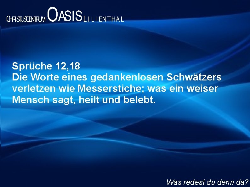 Sprüche 12, 18 Die Worte Sprüche 3, 14 eines gedankenlosen Schwätzers verletzen wie Messerstiche;