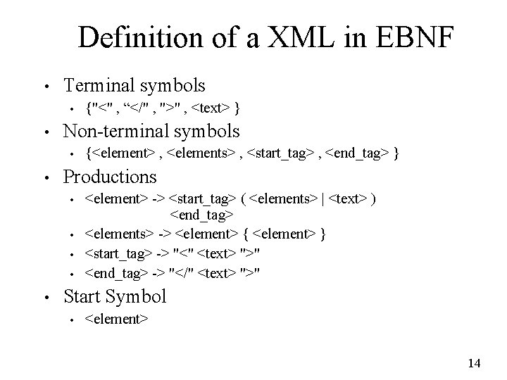 Definition of a XML in EBNF • Terminal symbols • • Non-terminal symbols •