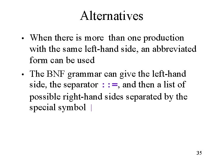 Alternatives • • When there is more than one production with the same left-hand