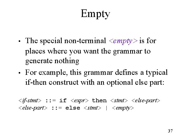 Empty • • The special non-terminal <empty> is for places where you want the