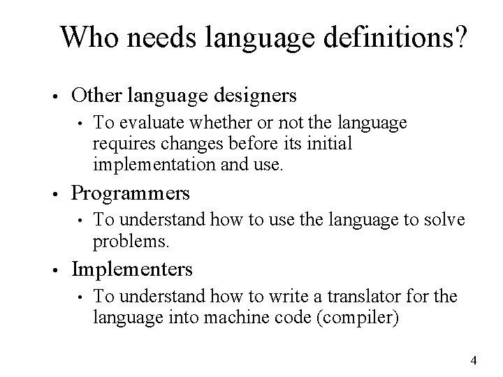 Who needs language definitions? • Other language designers • • Programmers • • To