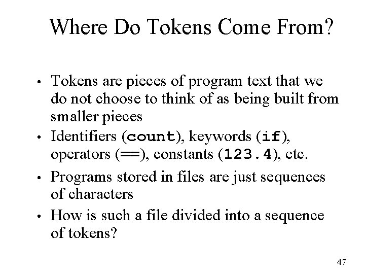 Where Do Tokens Come From? • • Tokens are pieces of program text that
