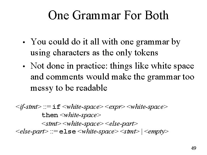 One Grammar For Both • • You could do it all with one grammar
