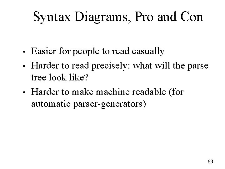 Syntax Diagrams, Pro and Con • • • Easier for people to read casually