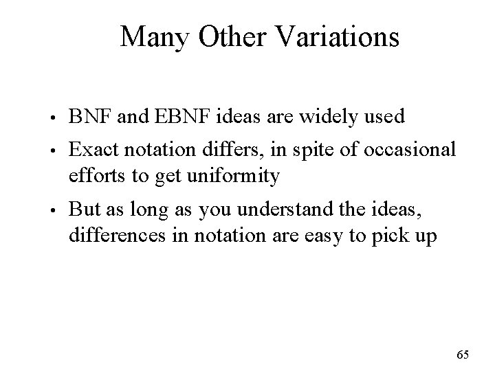 Many Other Variations • BNF and EBNF ideas are widely used • Exact notation