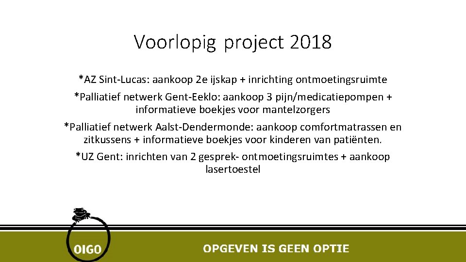 Voorlopig project 2018 *AZ Sint-Lucas: aankoop 2 e ijskap + inrichting ontmoetingsruimte *Palliatief netwerk Voorlopig project 2018 *AZ Sint-Lucas: aankoop 2 e ijskap + inrichting ontmoetingsruimte *Palliatief netwerk