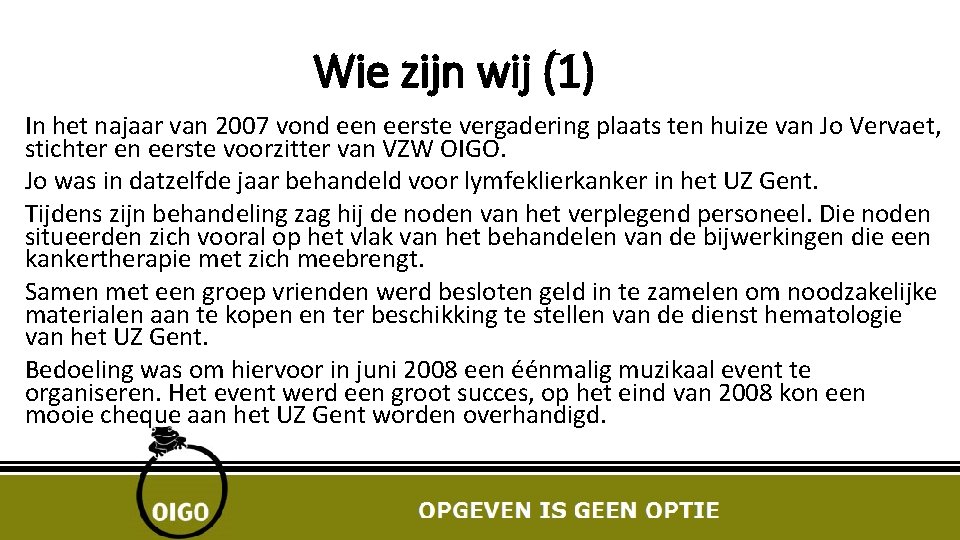 Wie zijn wij (1) In het najaar van 2007 vond een eerste vergadering plaats