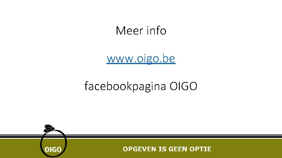 Meer info www. oigo. be facebookpagina OIGO 