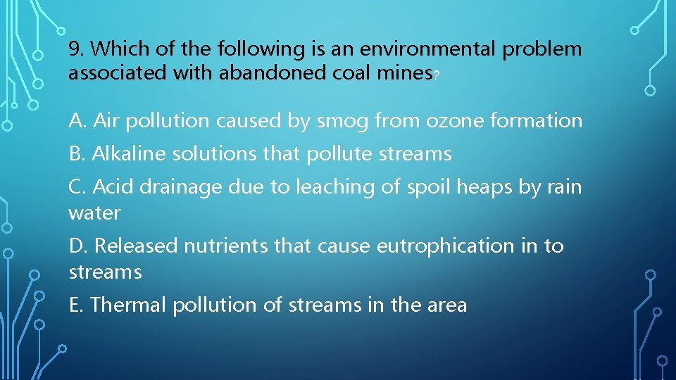 9. Which of the following is an environmental problem associated with abandoned coal mines?