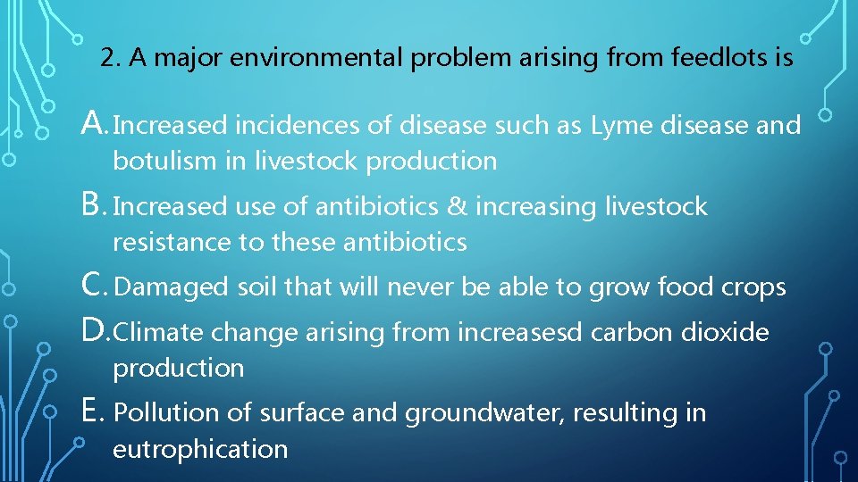 2. A major environmental problem arising from feedlots is A. Increased incidences of disease