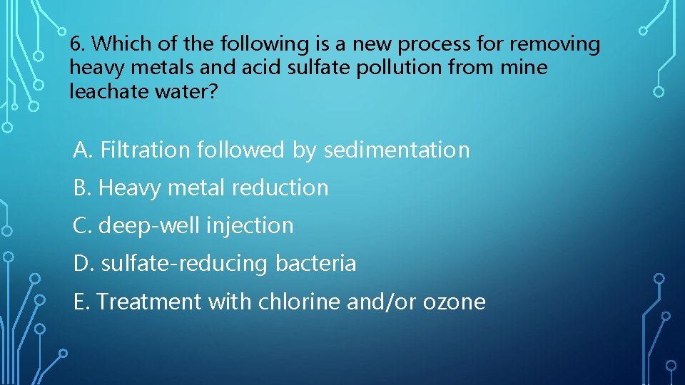 6. Which of the following is a new process for removing heavy metals and