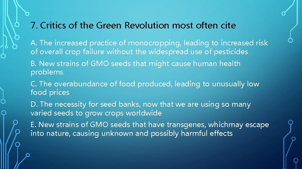 7. Critics of the Green Revolution most often cite A. The increased practice of