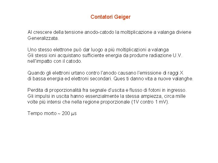 Contatori Geiger Al crescere della tensione anodo-catodo la moltiplicazione a valanga diviene Generalizzata. Uno