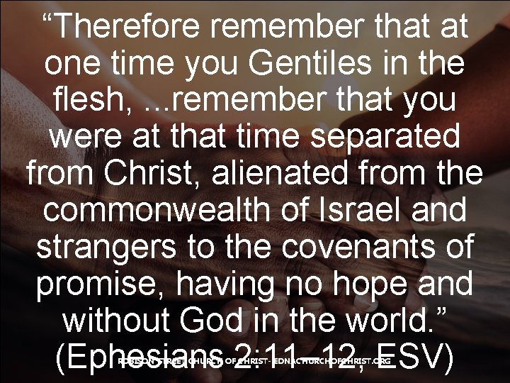 “Therefore remember that at one time you Gentiles in the flesh, . . .