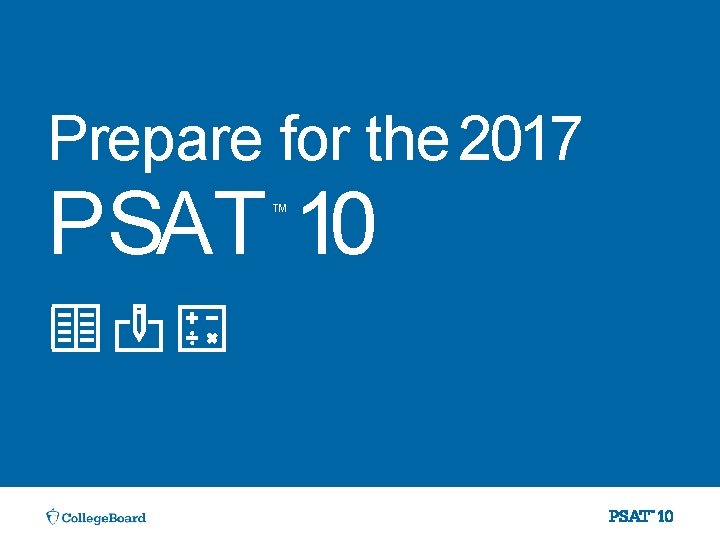 Prepare for the 2017 PSAT 10 ™ 