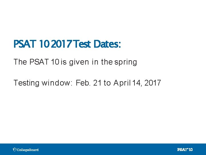 PSAT 10 2017 Test Dates: The PSAT 10 is given in the spring Testing