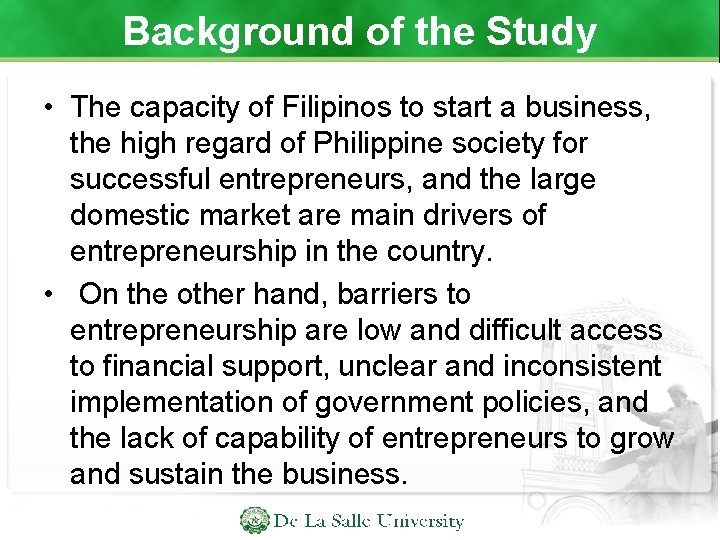 Background of the Study • The capacity of Filipinos to start a business, the