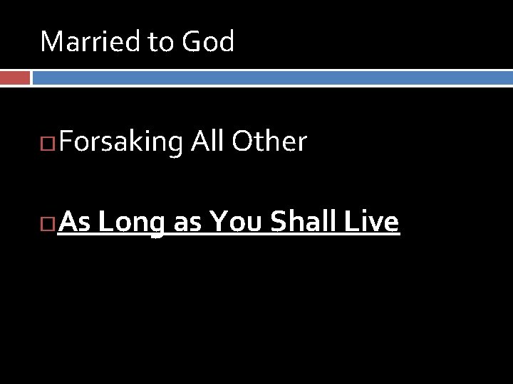 Married to God Forsaking All Other As Long as You Shall Live 