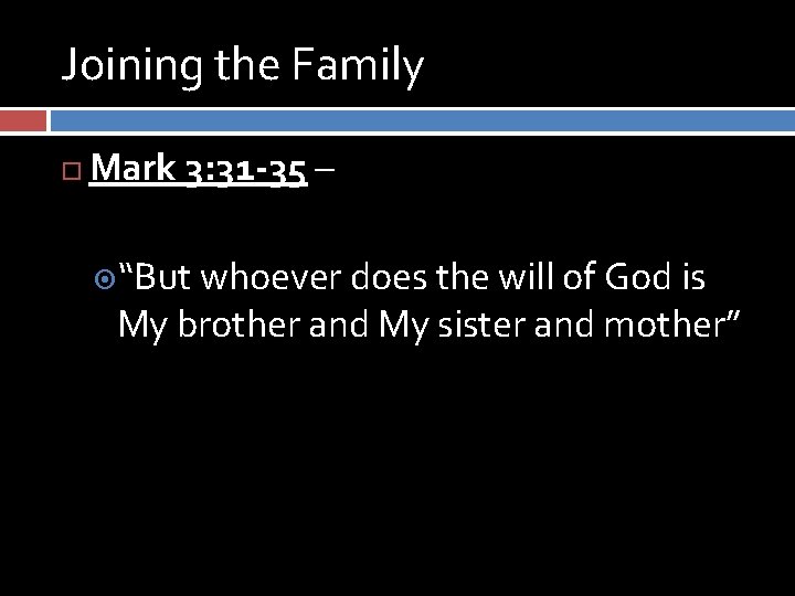 Joining the Family Mark 3: 31 -35 – “But whoever does the will of