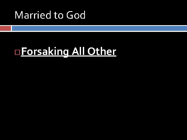 Married to God Forsaking All Other 