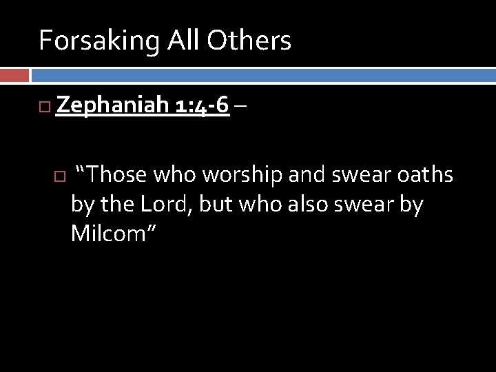 Forsaking All Others Zephaniah 1: 4 -6 – “Those who worship and swear oaths