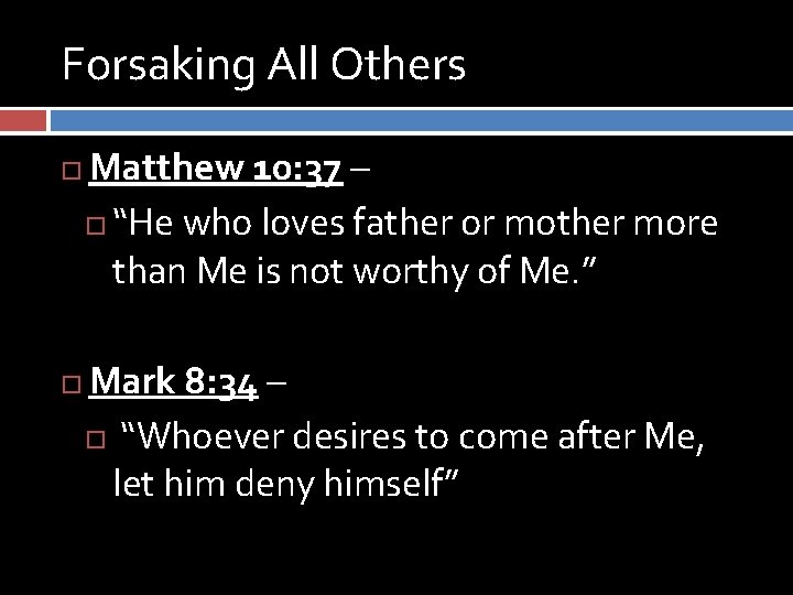 Forsaking All Others Matthew 10: 37 – “He who loves father or mother more