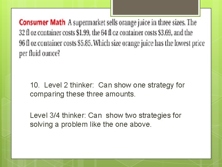 10. Level 2 thinker: Can show one strategy for comparing these three amounts. Level