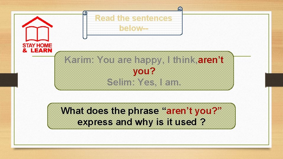 Read the sentences below-- Karim: You are happy, I think, aren’t you? Selim: Yes,