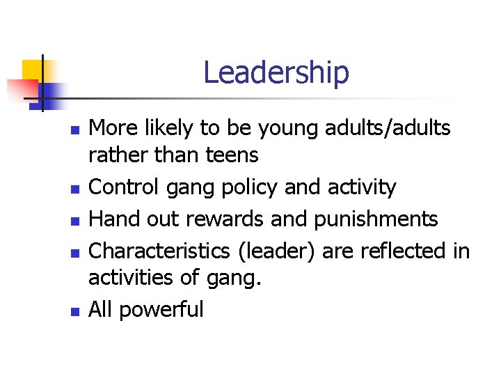 Leadership n n n More likely to be young adults/adults rather than teens Control