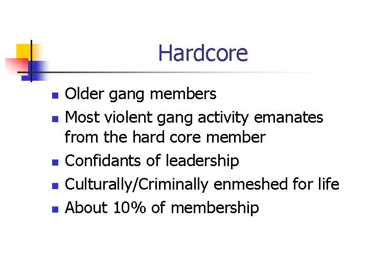 Hardcore n n n Older gang members Most violent gang activity emanates from the