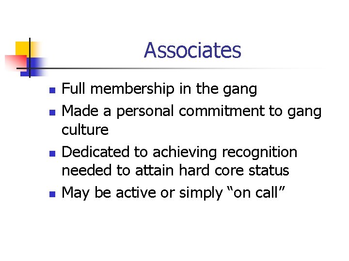 Associates n n Full membership in the gang Made a personal commitment to gang