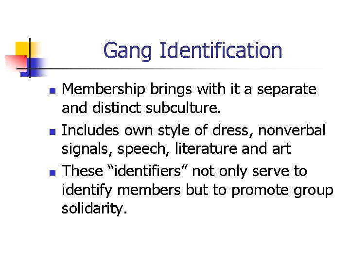 Gang Identification n Membership brings with it a separate and distinct subculture. Includes own