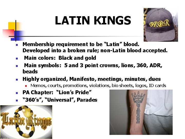 LATIN KINGS n n Membership requirement to be “Latin” blood. Developed into a broken