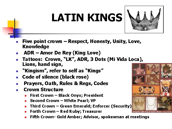 LATIN KINGS n n n n Five point crown – Respect, Honesty, Unity, Love,
