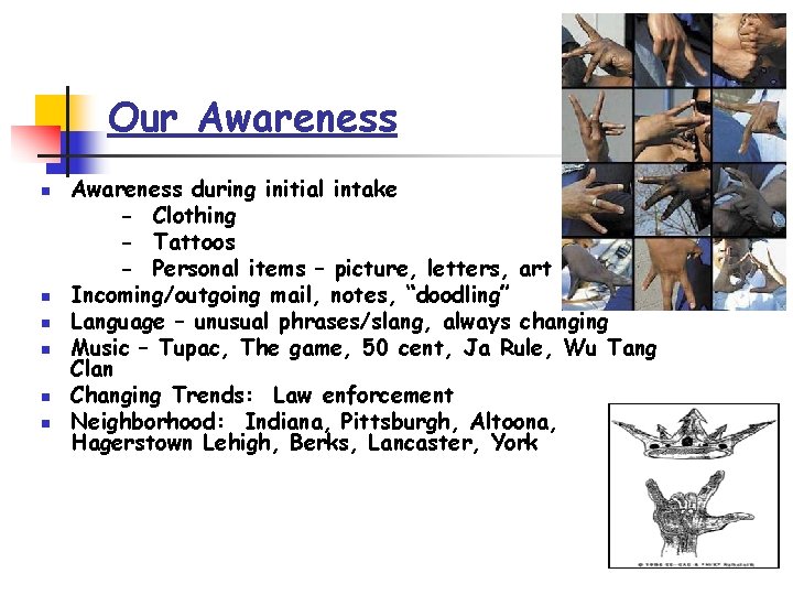 Our Awareness n n n Awareness during initial intake - Clothing - Tattoos -