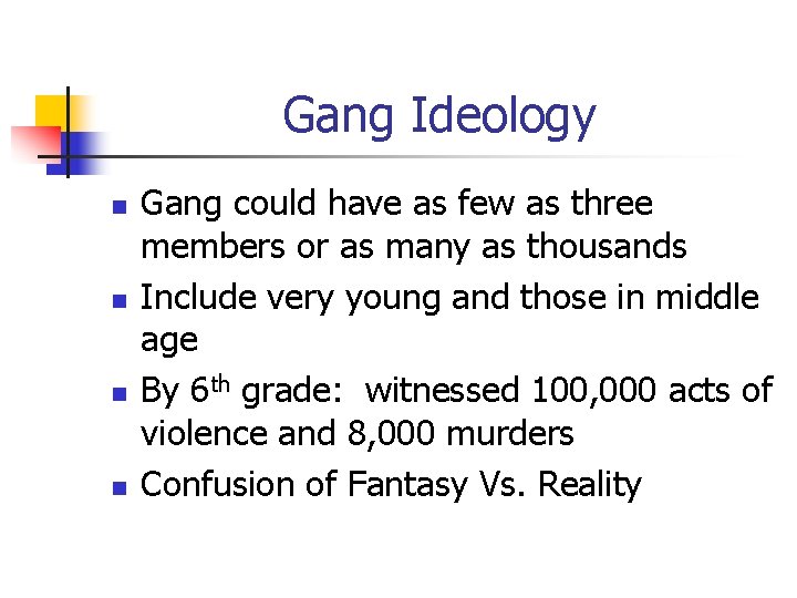 Gang Ideology n n Gang could have as few as three members or as