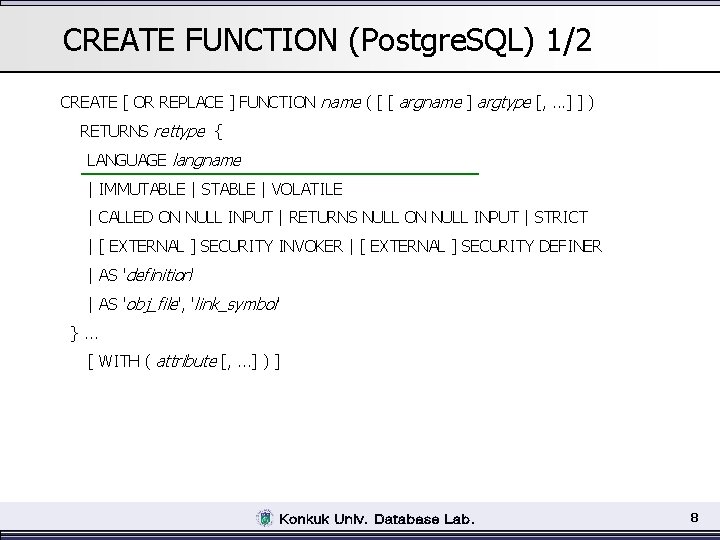 CREATE FUNCTION (Postgre. SQL) 1/2 CREATE [ OR REPLACE ] FUNCTION name ( [