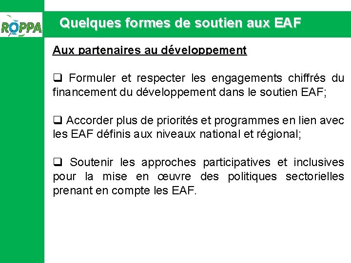 Quelques formes de soutien aux EAF Aux partenaires au développement q Formuler et respecter