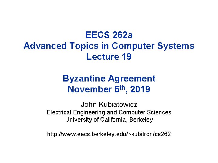 EECS 262 a Advanced Topics in Computer Systems Lecture 19 Byzantine Agreement November 5