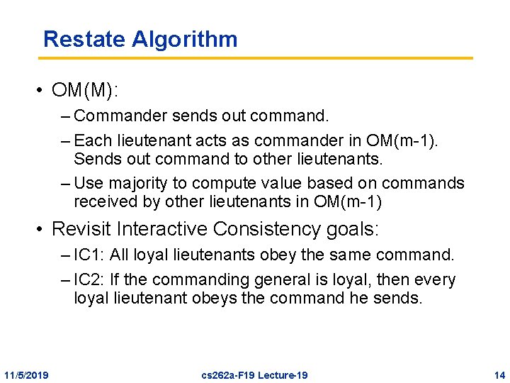 Restate Algorithm • OM(M): – Commander sends out command. – Each lieutenant acts as